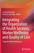 Integrating the Organization of Health Services, Worker Wellbeing and Quality of Care: Towards Healthy Healthcare