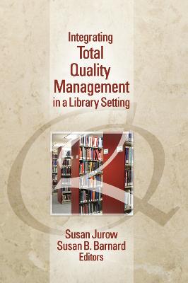 Integrating Total Quality Management in a Library Setting - Jurow, Susan, and Barnard, Susan