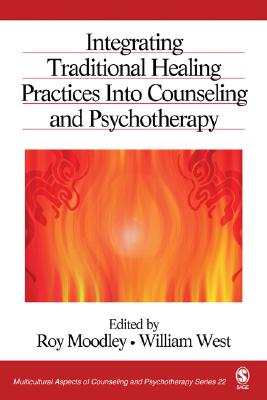 Integrating Traditional Healing Practices Into Counseling and Psychotherapy - Moodley, Roy, and West, William