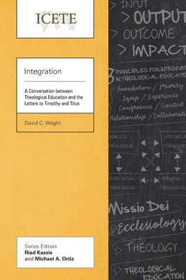 Integration: A Conversation between Theological Education and the Letters to Timothy and Titus - Wright, David C.