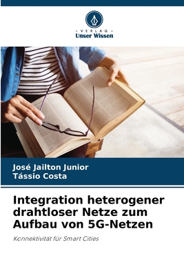Integration heterogener drahtloser Netze zum Aufbau von 5G-Netzen - Junior, Jos Jailton, and Costa, Tssio