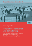 Integration, Normalitt Und Behinderung: Eine Normalismustheoretische Analyse Der Werke (1970-2000) Von Hans Eberwein Und Georg Feuser