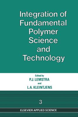 Integration of Fundamental Polymer Science and Technology--3 - Lemstra, P J (Editor), and Kleintjens, L a (Editor)