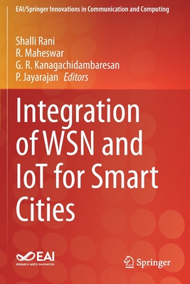 Integration of Wsn and Iot for Smart Cities - Rani, Shalli (Editor), and Maheswar, R (Editor), and Kanagachidambaresan, G R (Editor)