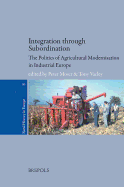 Integration Through Subordination: The Politics of Agricultural Modernisation in Industrial Europe