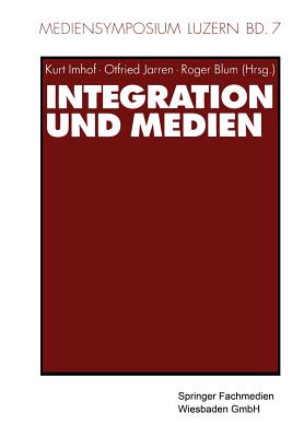 Integration Und Medien - Imhof, Kurt (Editor), and Jarren, Otfried (Editor), and Blum, Roger (Editor)