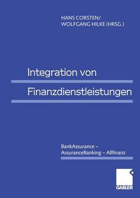 Integration Von Finanzdienstleistungen: Bankassurance -- Assurancebanking -- Allfinanz - Corsten, Hans (Editor), and Hilke, Wolfgang (Editor)