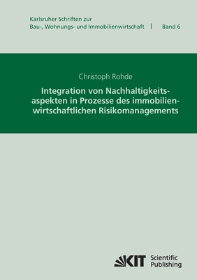 Integration von Nachhaltigkeitsaspekten in Prozesse des immobilienwirtschaftlichen Risikomanagements - Rohde, Christoph