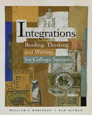 Integrations: Reading, Thinking, and Writing for College Success - Robinson, William S, and Altman, Pam
