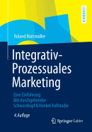 Integrativ-Prozessuales Marketing: Eine Einfhrung Mit Durchgehender Schwarzkopf&henkel-Fallstudie