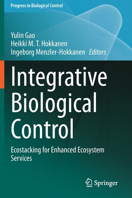 Integrative Biological Control: Ecostacking for Enhanced Ecosystem Services - Gao, Yulin (Editor), and Hokkanen, Heikki M T (Editor), and Menzler-Hokkanen, Ingeborg (Editor)