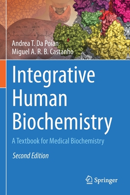 Integrative Human Biochemistry: A Textbook for Medical Biochemistry - Da Poian, Andrea T., and Castanho, Miguel A. R. B.