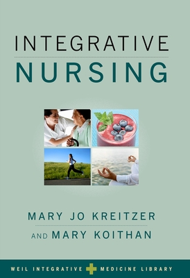 Integrative Nursing - Kreitzer, Mary Jo (Editor), and Koithan, Mary (Editor)