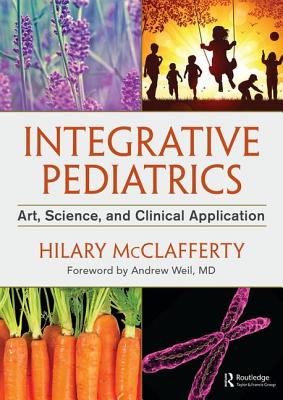 Integrative Pediatrics: Art, Science, and Clinical Application - McClafferty, Hilary