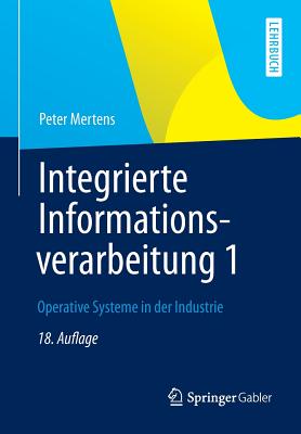 Integrierte Informationsverarbeitung 1: Operative Systeme in Der Industrie - Mertens, Peter