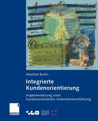 Integrierte Kundenorientierung: Implementierung Einer Kundenorientierten Unternehmensfhrung - Bruhn, Manfred, and Frommeyer, Astrid (Contributions by), and Hadwich, Karsten (Contributions by)