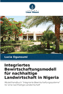 Integriertes Bewirtschaftungsmodell f?r nachhaltige Landwirtschaft in Nigeria