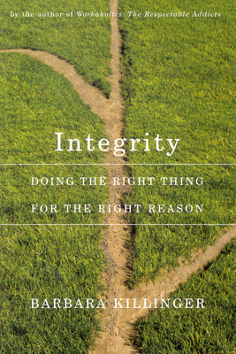 Integrity: Doing the Right Thing for the Right Reason - Killinger, Barbara, Dr.