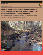 Integrity of Benthic Macroinvertebrate Communities in Allegheny Portage Railroad National Historic Site and Johnstown Flood National Memorial: Eastern Rivers and Mountains Network 2008 Summary Report