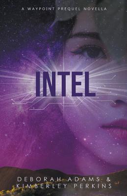 Intel: A Waypoint Prequel Novella - Adams, Deborah, and Perkins, Kimberley