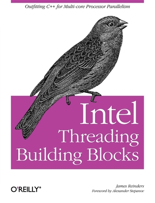 Intel Threading Building Blocks: Outfitting C++ for Multi-Core Processor Parallelism - Reinders, James