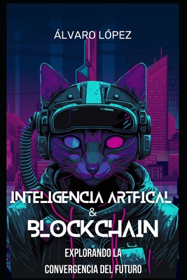 Inteligencia Artificial y Blockchain: Explorando la Convergencia del Futuro - Lpez, lvaro