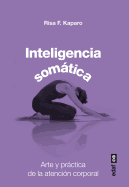 Inteligencia Somatica: Arte y Practica de la Atencion Corporal