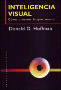 Inteligencia Visual: Como Creamos Lo Que Vemos