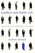 Intellect and Public Life: Essays on the Social History of Academic Intellectuals in the United States