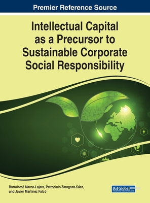 Intellectual Capital as a Precursor to Sustainable Corporate Social Responsibility - Marco-Lajara, Bartolom (Editor), and Zaragoza-Sez, Patrocinio (Editor), and Martnez-Falc, Javier (Editor)