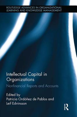 Intellectual Capital in Organizations: Non-Financial Reports and Accounts - de Pablos, Patricia Ordoez (Editor), and Edvinsson, Leif (Editor)