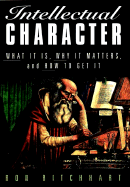 Intellectual Character: What It Is, Why It Matters, and How to Get It - Ritchhart, Ron