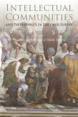 Intellectual Communities and Partnerships in Italy and Europe: Studies in Honour of Mark Davie - Hipkins, Danielle (Editor)