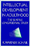 Intellectual Development in Adulthood: The Seattle Longitudinal Study - Schaie, K Warner, and Baltes, Paul B (Foreword by)