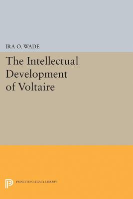 Intellectual Development of Voltaire - Wade, Ira O.