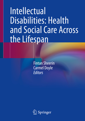 Intellectual Disabilities: Health and Social Care Across the Lifespan - Sheerin, Fintan (Editor), and Doyle, Carmel (Editor)