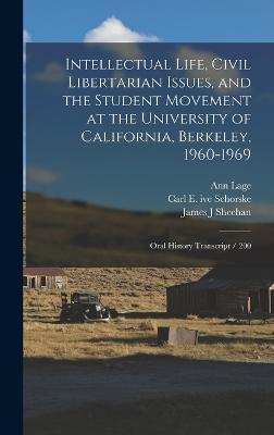 Intellectual Life, Civil Libertarian Issues, and the Student Movement at the University of California, Berkeley, 1960-1969: Oral History Transcript / 200 - Lage, Ann, and Schorske, Carl E Ive, and Zelnik, Reginald E
