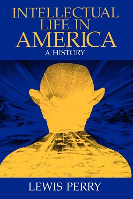 Intellectual Life in America: A History - Perry, Lewis