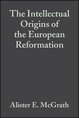 Intellectual Origins Reformation 2e C - McGrath, Alister E