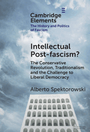 Intellectual Post-fascism?: The Conservative Revolution, Traditionalism and the Challenge to Liberal Democracy