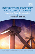 Intellectual Property and Climate Change: Inventing Clean Technologies - Rimmer, Matthew