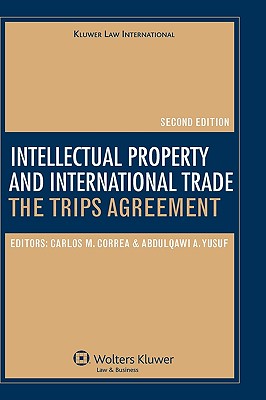 Intellectual Property and International Trade: Trips Agreement, Second Edition - Yusuf, Abdulqawi (Editor), and Abdulqawi a Yusuf, A Yusuf, and Correa, Carlos M (Editor)