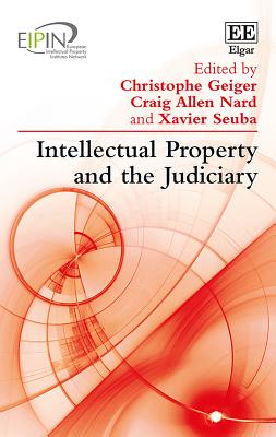 Intellectual Property and the Judiciary - Geiger, Christophe (Editor), and Nard, Craig A. (Editor), and Seuba, Xavier (Editor)