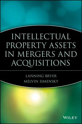 Intellectual Property Assets in Mergers and Acquisitions - Bryer, Lanning G. (Editor), and Simensky, Melvin (Editor)
