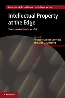 Intellectual Property at the Edge: The Contested Contours of IP - Dreyfuss, Rochelle Cooper (Editor), and Ginsburg, Jane C. (Editor)