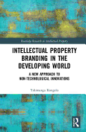 Intellectual Property Branding in the Developing World: A New Approach to Non-Technological Innovations