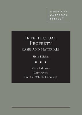 Intellectual Property: Cases and Materials - LaFrance, Mary, and Myers, Gary, and Lockridge, Lee Ann Wheelis