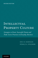 Intellectual Property Culture: Strategies to Foster Successful Patent and Trade Secret Practices in Everyday Business