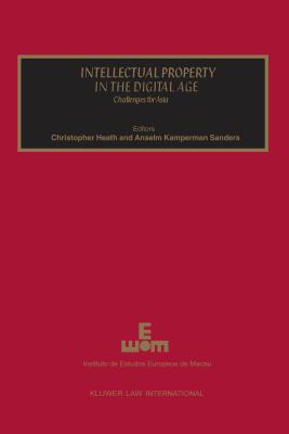 Intellectual Property in the Digital Age, Challenges for Asia - Heath, Christopher, and Sanders, Anselm Kamperman