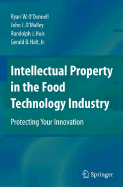 Intellectual Property in the Food Technology Industry: Protecting Your Innovation - O'Donnell, Ryan W, and O'Malley, John J, and Huis, Randolph J